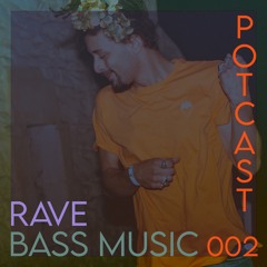 POTCAST 002 - RAVE / BASS MUSIC
