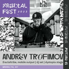 Ep. 26 - Fractalfest 2023 FutureFi Minimix - Andrey Trofimov