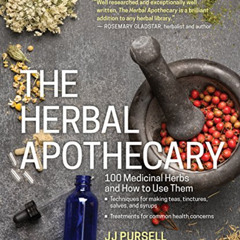 [View] KINDLE 🎯 The Herbal Apothecary: 100 Medicinal Herbs and How to Use Them by  J