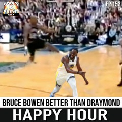 Happy Hour 152: Bruce Bowen Better Than Draymond