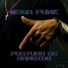 MEGA FUNK - POSTURA DE BANDIDO (@pk7dj)