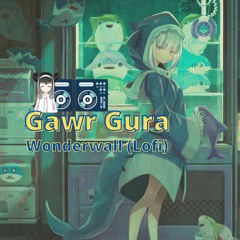 Gawr Gura - Wonderwall (Lo Fi)