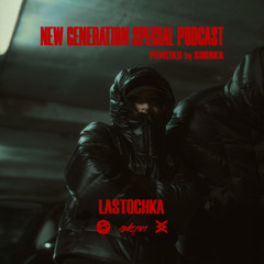 New Generation W/ LASTOCHKA (special podcast powered by SBORKA)