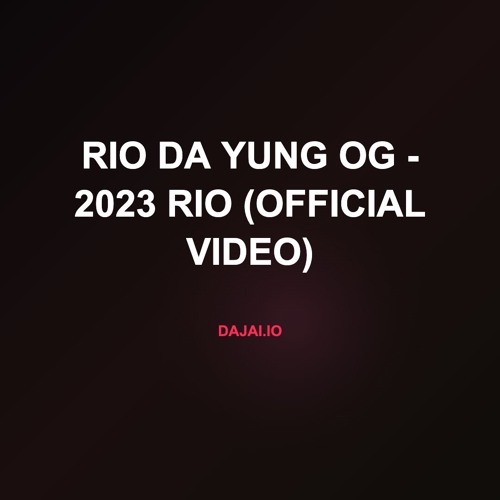 Rio Da Yung OG - 2023 Rio (Official Video)