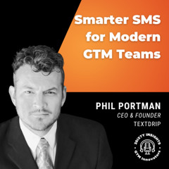 Texting with Intent - Phil Portman on Smarter SMS for Modern GTM Teams