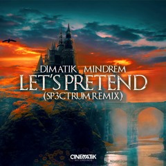 Dimatik & MINDREM - Let's Pretend (SP3CTRUM Remix)