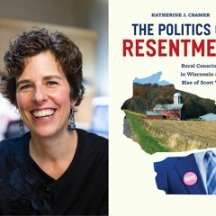 Katherine Cramer on Rural Consciousness and the Politics of Resentment