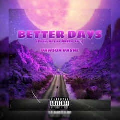 "Better Days" Dawson Dayne (Prod. Native Hustle Ent)