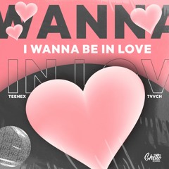 Teenex & 7vvch - I Wanna Be In Love