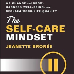 Free read✔ The Self-Care Mindset: Rethinking How We Change and Grow, Harness Well-Being, and Rec