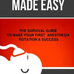 [Free] EPUB 💛 Anesthesia Made Easy: The Survival Guide to Make Your First Anesthesia