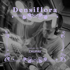 Densiflora podcast vol. 19 - Chupax
