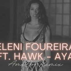 Eleni Foureira Ft. Hawk - Aya (AmiDo Remix)