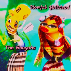The Googahs - Blowjob Girlfriend