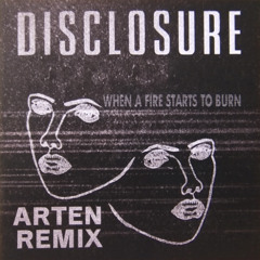 Disclosure - When a Fire starts to burn (ARTEN remix)