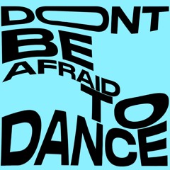 DON'T BE AFRAID TO DANCE MIX 2023