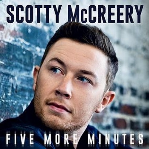 Five More Minutes - Scotty McCreery Cover