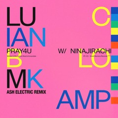 LUCIANBLOMKAMP - Pray4u [ft. Ninajirachi] (Ash Electric Remix)