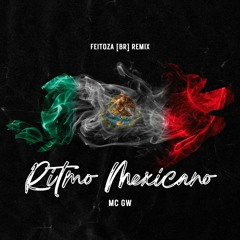 MC GW - Ritmo Mexicano (Feitoza [BR] Remix)