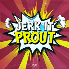 JERK IT PROUT