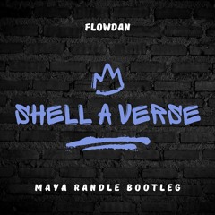 Shell A Verse - Flowdan (Maya Randle Bootleg)