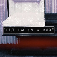 "PUT EM IN A BOX"(Prod By. Keko Beats)