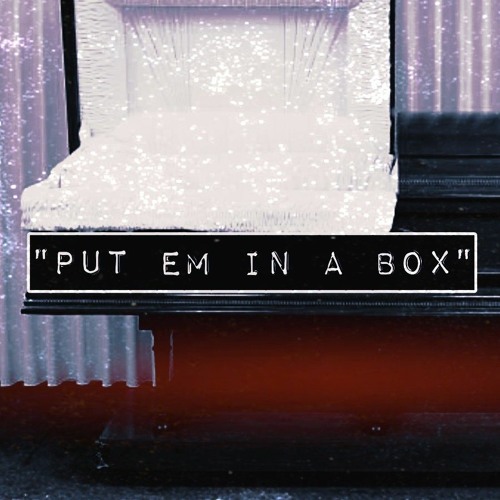 "PUT EM IN A BOX"(Prod By. Keko Beats)
