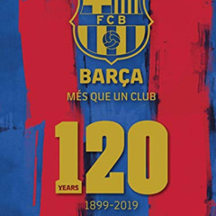 Access EBOOK 📁 Barça: Més Que un Club: 120 Years 1899-2019 by  FC Barcelona [KINDLE