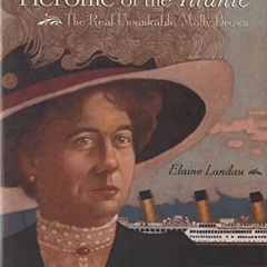 [READ] [KINDLE PDF EBOOK EPUB] Heroine of the Titanic: The Real Unsinkable Molly Brown by  Elaine La