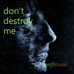 don't destroy me