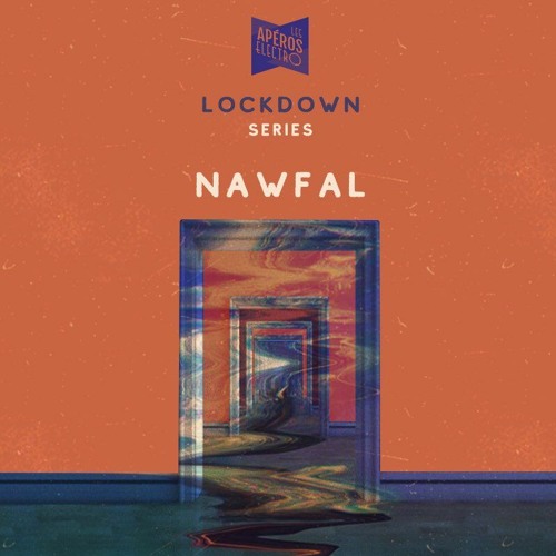 Apéros Électro Lockdown Series vol. 7 with Nawfal