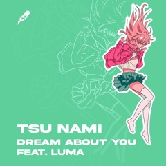 Tsu Nami - Dream About You (feat. Luma)