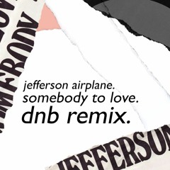 Jefferson Airplane - Somebody To Love  DnB REMIX