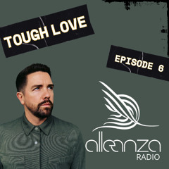 Alleanza Radio Ep.6 - Tough Love