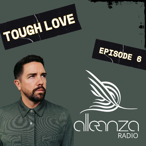 Alleanza Radio Ep.6 - Tough Love