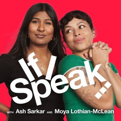 If I Speak – with Moya Lothian-McLean and Ash Sarkar