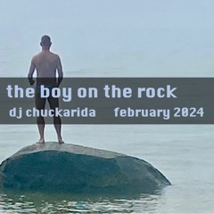 The Boy On The Rock   dj chuckarida  february 2024