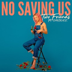 Two Friends ft. SAYGRACE - No Saving Us