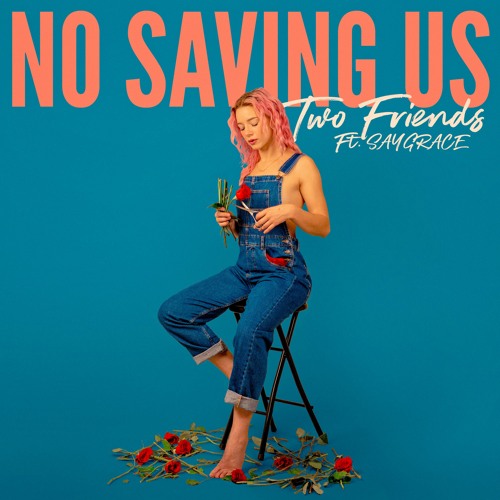 Stream Two Friends ft. SAYGRACE No Saving Us by Two Friends Listen