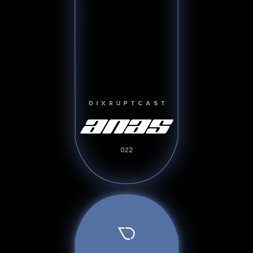 DIXRUPTCAST 022 | ANAS