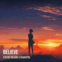 Stefre Roland & Sharapov - Believe (Original Mix)