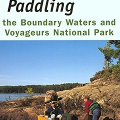[VIEW] [KINDLE PDF EBOOK EPUB] Paddling the Boundary Waters and Voyageurs National Pa