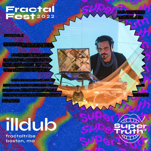 Ep. 45 - Fractalfest 2022 SuperTruth™ Minimix - illdub