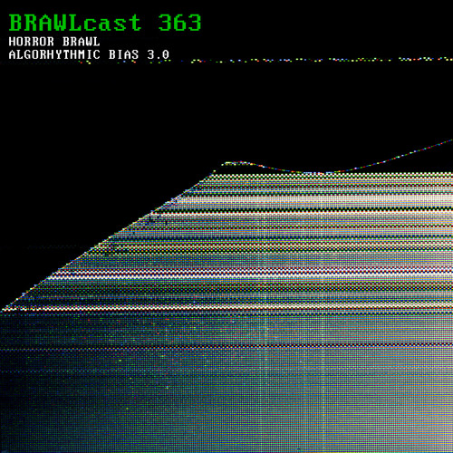 BRAWLcast 363 / Horror Brawl - Algorhythmic Bias 3.0