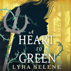 A Heart So Green by Lyra Selene Read by Avena Mansergh-Wallace
