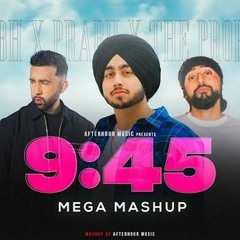 9:45  Prabh ft. Shubh _ Still Rollin X 9:45 |Mega Mashup | Afterhour Music | Punjabi Mashup 2023