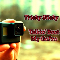 Talkin' Bout My GoPro (Prod by Neskko)