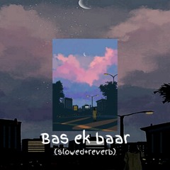 Bas ek baar (slowed+reverb) 💌💫