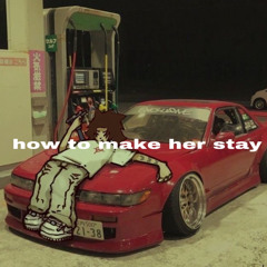 how to make her stay (prod. muwwop x runitupramos)