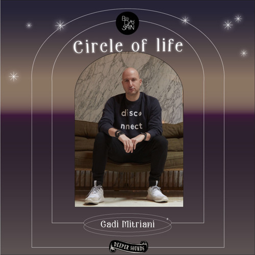 Circle Of Life by Deeper Sounds with Bodaishin + Guest Mix : Gadi Mitrani - June 2022